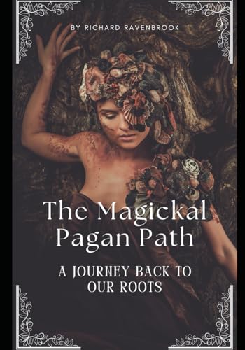 The Magickal Pagan Path: A Journey Back To Our Roots (Finding Our Way Home Spiritually - A Series for Individuals Deconstructing from Mainstream Christian) The Magickal Pagan Path: A Journey Back To Our Roots (Finding Our Way Home Spiritually - A Series for Individuals Deconstructing from Mainstream Christian) von Independently published