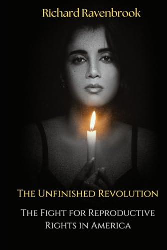 The Unfinished Revolution: The Fight for Reproductive Rights in America The Unfinished Revolution: The Fight for Reproductive Rights in America von Independently published