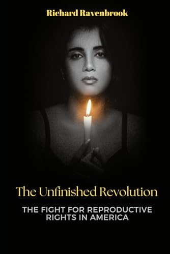 The Unfinished Revolution: The Fight for Reproductive Rights in America The Unfinished Revolution: The Fight for Reproductive Rights in America von Independently published