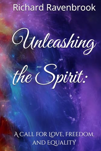 Unleashing the Spirit:: A Call for Love, Freedom, and Equality Unleashing the Spirit:: A Call for Love, Freedom, and Equality von Independently published