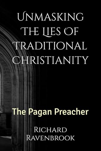 Unmasking The Lies Of Traditional Christianity: The Pagan Preacher (Finding Our Way Home Spiritually - A Series for Individuals Deconstructing from Mainstream Christian) Unmasking The Lies Of Traditional Christianity: The Pagan Preacher (Finding Our Way Home Spiritually - A Series for Individuals Deconstructing from Mainstream Christian) von Independently published