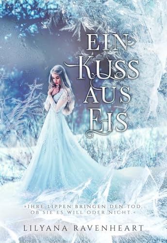 Ein Kuss aus Eis: Mit wunderschönem Farbschnitt von Lilyana Ravenheart (Nova MD)