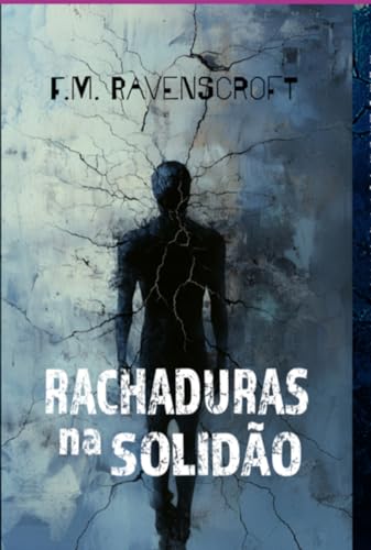 Rachaduras na Solidão (Crônicas de uma mente fragmentada, Band 1) von Publicado Independentemente