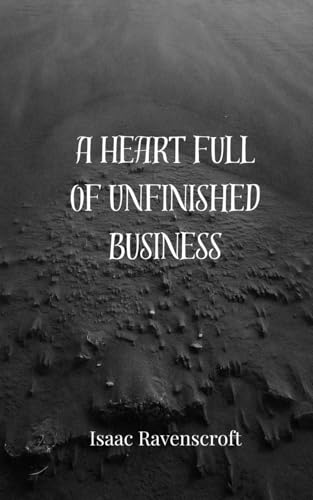 A Heart Full of Unfinished Business A Heart Full of Unfinished Business von Creative Arts Management OÜ