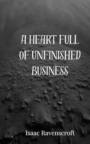 A Heart Full of Unfinished Business A Heart Full of Unfinished Business von Creative Arts Management OÜ