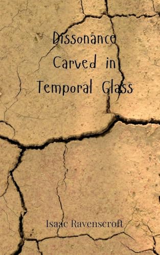 Dissonance Carved in Temporal Glass Dissonance Carved in Temporal Glass von Creative Arts Management OÜ