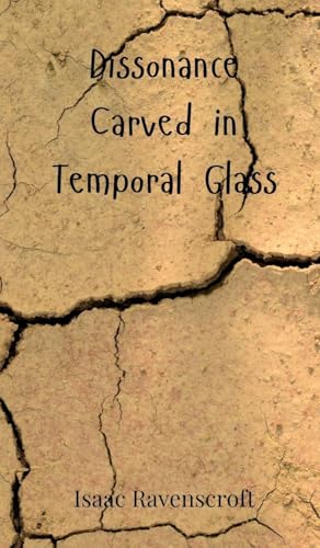 Dissonance Carved in Temporal Glass Dissonance Carved in Temporal Glass von Creative Arts Management OÜ