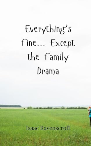 Everything's Fine... Except the Family Drama Everything's Fine... Except the Family Drama von Creative Arts Management OÜ