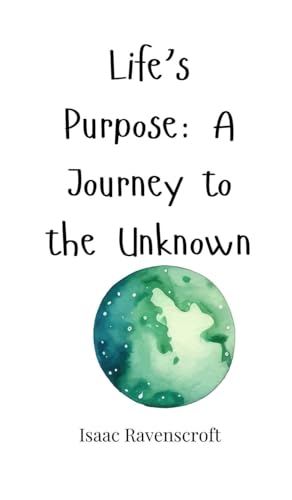 Life's Purpose: A Journey to the Unknown Life's Purpose: A Journey to the Unknown von Creative Arts Management OÜ