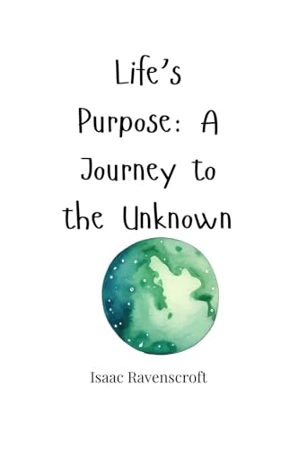 Life's Purpose: A Journey to the Unknown Life's Purpose: A Journey to the Unknown von Creative Arts Management OÜ