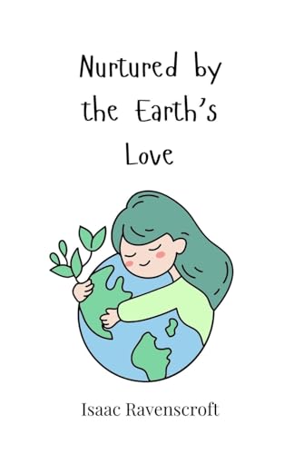 Nurtured by the Earth's Love Nurtured by the Earth's Love von Creative Arts Management OÜ