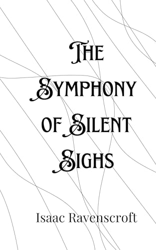The Symphony of Silent Sighs The Symphony of Silent Sighs von Creative Arts Management OÜ
