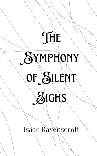 The Symphony of Silent Sighs The Symphony of Silent Sighs von Creative Arts Management OÜ