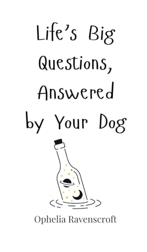 Life's Big Questions, Answered by Your Dog Life's Big Questions, Answered by Your Dog von Creative Arts Management OÜ