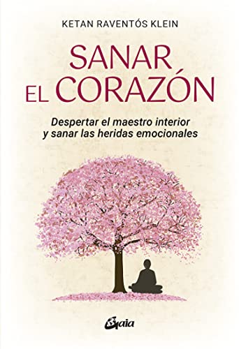 Sanar el corazón: Despertar el maestro interior y sanar las heridas emocionales (Psicoemoción) von Gaia Ediciones