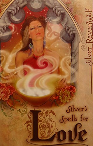 Silver's Spells for Love: Getting it. Keeping it. Tossing it.