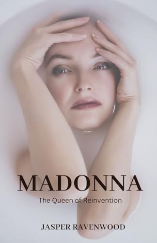 Madonna: The Queen of Reinvention von Arcanaverse Books