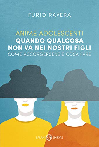 Anime adolescenti. Quando qualcosa non va nei nostri figli. Come accorgersene e cosa fare (Saggi e manuali) von SALANI