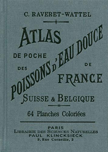 Atlas de poche des poissons d'eau douce de France, Suisse & Belgique: Suivi d'un appendice sur les crustacés, mollusques, etc., les plus répandus dans les mêmes eaux
