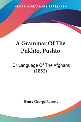 A Grammar Of The Pukhto, Pushto: Or Language Of The Afghans (1855) von Kessinger Publishing