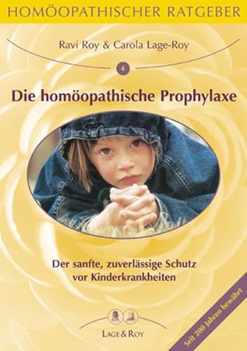 Homöopathischer Ratgeber Die homöopathische Prophylaxe bei Kinderkrankheiten: Der sanfte zuverlässige Schutz vor Keuchhusten, Mumps, Masern, Polio, Tetanus, HiB, Scharlach, Diphtherie