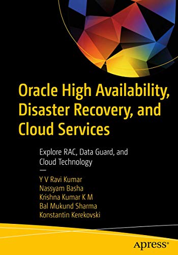 Oracle High Availability, Disaster Recovery, and Cloud Services: Explore RAC, Data Guard, and Cloud Technology Oracle High Availability, Disaster Recovery, and Cloud Services: Explore RAC, Data Guard, and Cloud Technology