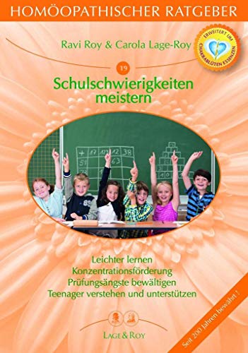 Homöopathischer Ratgeber, Bd.19, Schulschwierigkeiten: Leichter lernen - Konzentrationsförderung - Prüfungshilfen - Pubertät