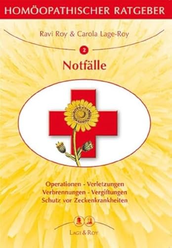 Homöopathischer Ratgeber, Bd.2, Bei Notfällen: Operationen - Verletzungen, Verbrennungen - Vergiftungen - Schutz vor Zeckenkrankheiten. von Lage & Roy Verlag