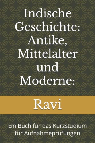 Indische Geschichte: Antike, Mittelalter und Moderne:: Ein Buch für das Kurzstudium für Aufnahmeprüfungen