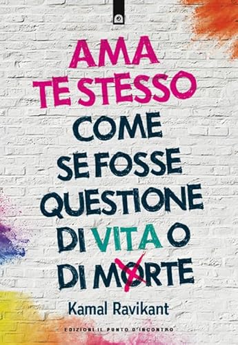 Ama te stesso come se fosse questione di vita o di morte (Nuove frontiere del pensiero)