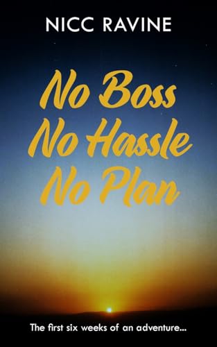 No Boss No Hassle No Plan: The first six weeks of an adventure... von New Generation Publishing