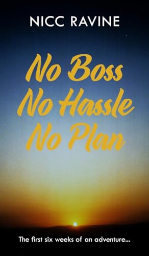 No Boss No Hassle No Plan: The first six weeks of an adventure...