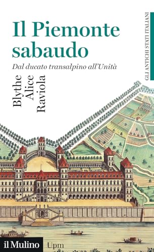 Il Piemonte sabaudo. Dal ducato transalpino all'Unità. Gli antichi stati italiani (Universale paperbacks Il Mulino) von Il Mulino
