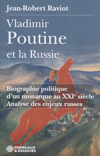 VLADIMIR POUTINE ET LA RUSSIE BIOGRAPHIE POLITIQUE D’UN MONARQUE AU XXIE SIÈCLE: ANALYSE DES ENJEUX RUSSES von FREMEAUX