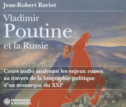 VLADIMIR POUTINE ET LA RUSSIE COURS AUDIO ANALYSANT LES ENJEUX RUSSES: AU TRAVERS DE LA BIOGRAPHIE POLITIQUE D’UN MONARQUE DU XXIE SIÈCLE von FREMEAUX