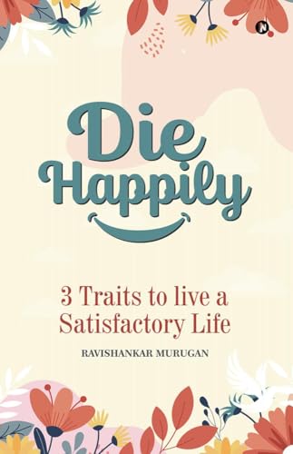 Die Happily: 3 Traits to Live a Satisfactory Life von Notion Press
