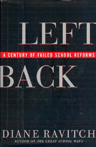 Left Back: A Century of Failed School Reforms: A Century of Failed School Reforms / Diane Ravitch.