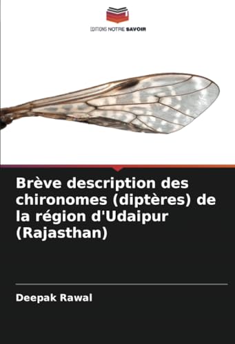 Brève description des chironomes (diptères) de la région d'Udaipur (Rajasthan) von Editions Notre Savoir