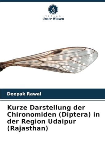 Kurze Darstellung der Chironomiden (Diptera) in der Region Udaipur (Rajasthan) von Verlag Unser Wissen