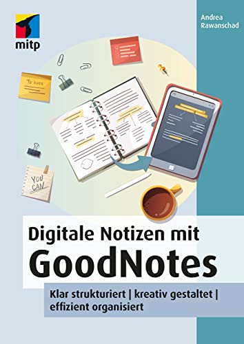 Digitale Notizen mit GoodNotes: Klar strukturiert | kreativ gestaltet | effizient organisiert (mitp Anwendungen)