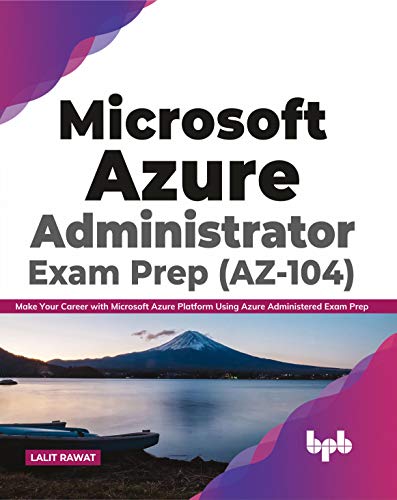 Microsoft Azure Administrator Exam Prep (AZ-104): Make Your Career with Microsoft Azure Platform Using Azure Administered Exam Prep (English Edition) von BPB Publications