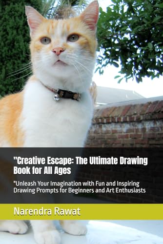 "Creative Escape: The Ultimate Drawing Book for All Ages: "Unleash Your Imagination with Fun and Inspiring Drawing Prompts for Beginners and Art Enthusiasts von Independently published
