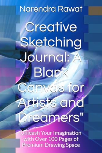 Creative Sketching Journal: A Blank Canvas for Artists and Dreamers": Unleash Your Imagination with Over 100 Pages of Premium Drawing Space von Independently published