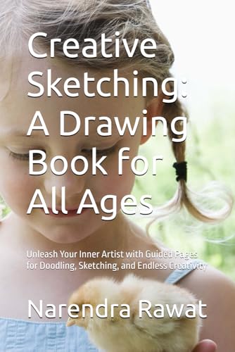 Creative Sketching: A Drawing Book for All Ages: Unleash Your Inner Artist with Guided Pages for Doodling, Sketching, and Endless Creativity von Independently published