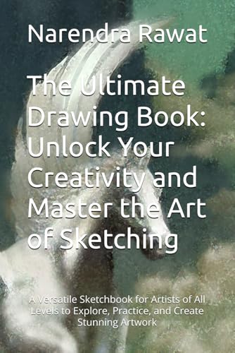 The Ultimate Drawing Book: Unlock Your Creativity and Master the Art of Sketching: A Versatile Sketchbook for Artists of All Levels to Explore, Practice, and Create Stunning Artwork von Independently published