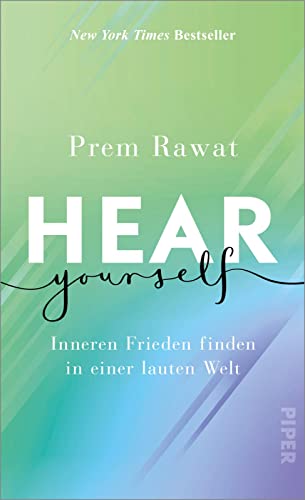Hear Yourself: Inneren Frieden finden in einer lauten Welt | Ein inspirierendes, weises Buch, das uns zeigt, wie wir glücklich Leben können von PIPER