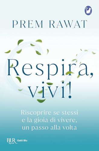 Respira, vivi! Riscoprire se stessi e la gioia di vivere, un passo alla volta (BUR Gatti blu) von Rizzoli