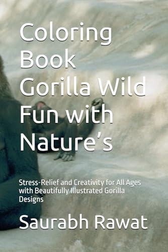 Coloring Book Gorilla Wild Fun with Nature’s: Stress-Relief and Creativity for All Ages with Beautifully Illustrated Gorilla Designs von Independently published