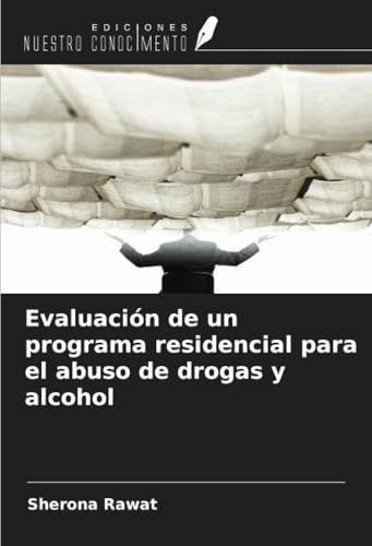 Evaluación de un programa residencial para el abuso de drogas y alcohol von Ediciones Nuestro Conocimiento