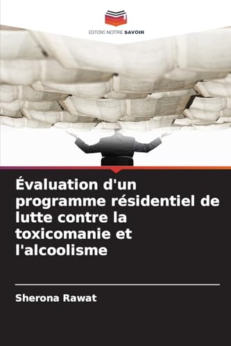 Évaluation d'un programme résidentiel de lutte contre la toxicomanie et l'alcoolisme von Editions Notre Savoir